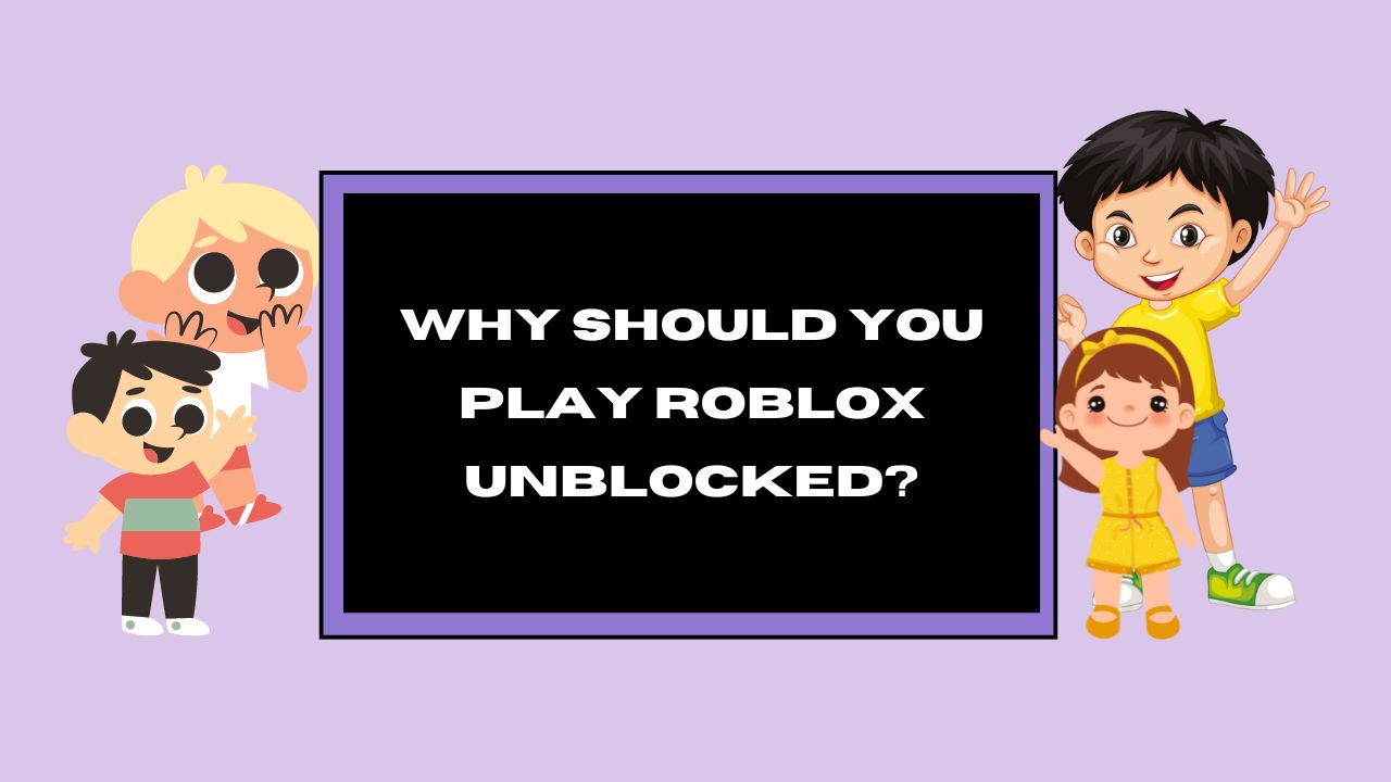 Why Should You Play Roblox Unblocked?