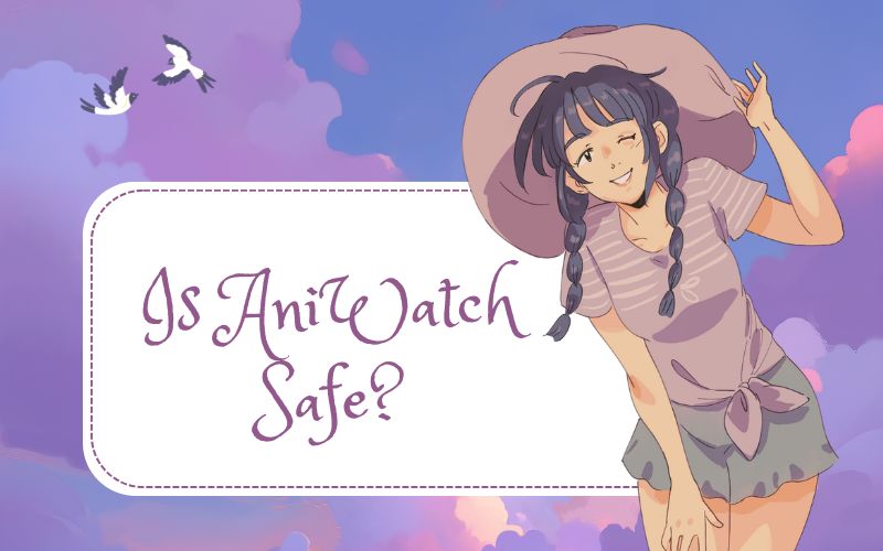 Is AniWatch Safe?